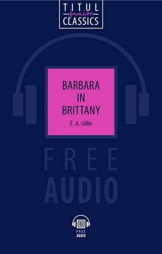 Barbara in Brittany. Барбара в Бретани: книга для чтения на английском языке