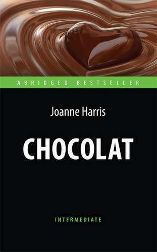 Chocolat = Шоколад: книга для чтения на англ. языке. Intermediate
