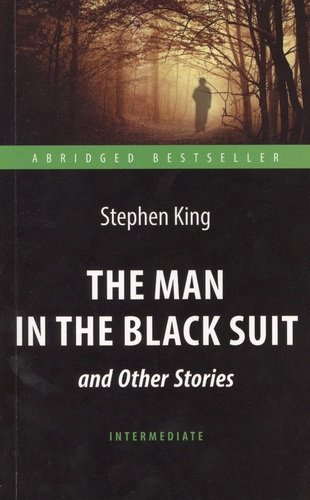 The Man in the Black Suit and Other Stories= Человек в чёрном костюме и другие рассказы: книга для чтения на английском языке