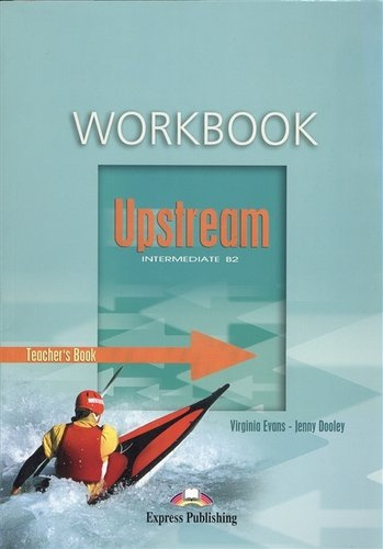 Upstream: Intermediate: Teacher`s book: Workbook