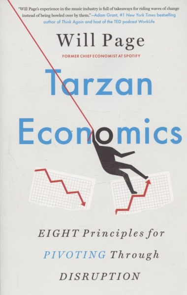 Tarzan Economics. Eight Principles for Pivoting Through Disruption