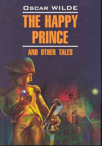 Счастливый принц и другие сказки: Книга для чтения на английском языке