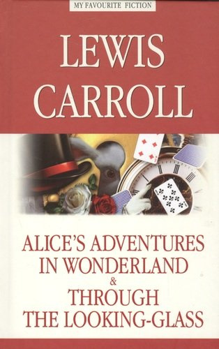 Alice’s Adventures in Wonderland. Through the Looking-Glas = Алиса в Стране чудес. Алиса в Зазеркалье