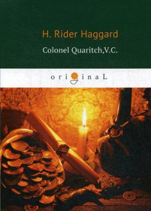 Colonel Quaritch,V.C. = Полковник Куарич, В.К.: роман на английском языке
