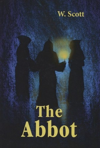 The Abbot = Настоятель: роман на англ.яз