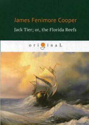 Jack Tier, or, the Florida Reefs = Джек Тайер, или Флоридский риф: роман на английском языке