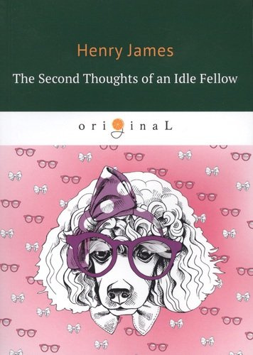 The Second Thoughts of an Idle Fellow = Вторая книжка праздных мыслей праздного человека. На английском языке