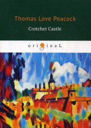 Crotchet Castle = Замок капризов: на английском языке
