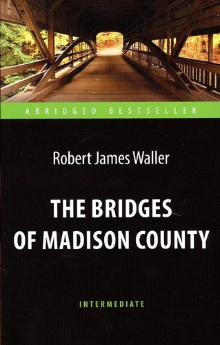 The Bridges of Madison County = Мосты округа Мэдисон. Адаптированная книга для чтения на английском языке