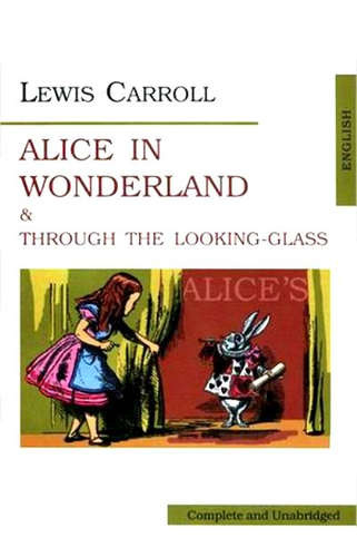 Алиса в стране чудес. Аlices Adventures in Wonderland. Through the Looking-Glass. Алиса в Зазеркаль