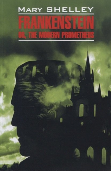 Frankenstein or modern prometheus: Книга для чтения на английском языке