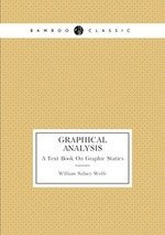 Graphical Analysis: A Text Book On Graphic Statics