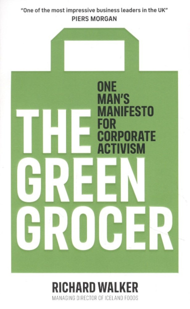 The Green Grocer. One Mans Manifesto for Corporate Activism