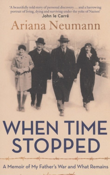 When Time Stopped : A Memoir of My Fathers War and What Remains