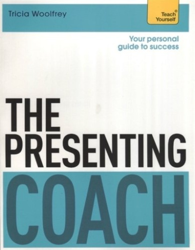 The Presenting Coach. Teach Yourself 