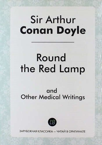 Round the Red Lamp and Other Medical Writings