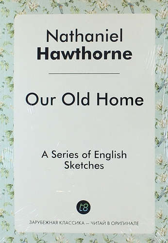 Our Old Home. A Series of English Sketches