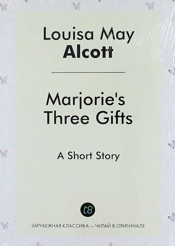Marjories Three Gifts. A Short Story