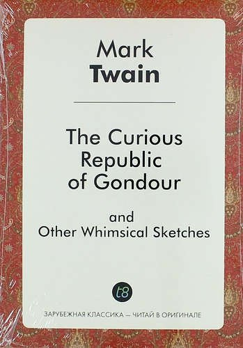 The Curious Republic of Gondour, and Other Whimsical Sketches